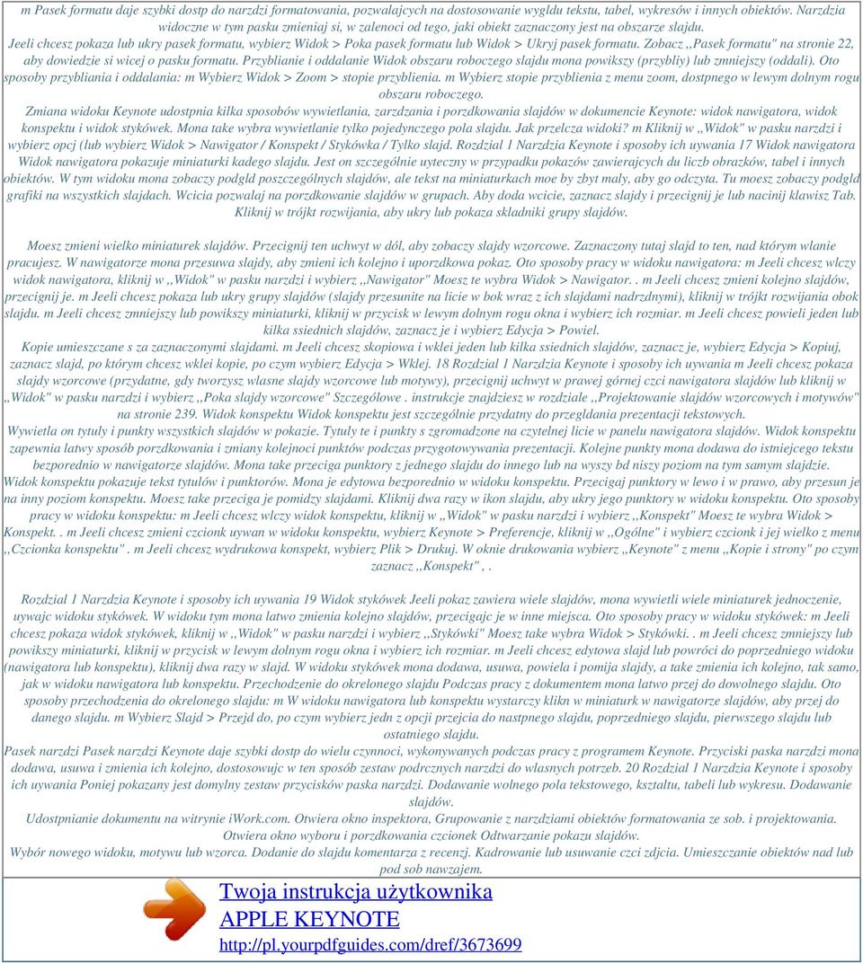 Jeeli chcesz pokaza lub ukry pasek formatu, wybierz Widok > Poka pasek formatu lub Widok > Ukryj pasek formatu. Zobacz,,Pasek formatu" na stronie 22, aby dowiedzie si wicej o pasku formatu.