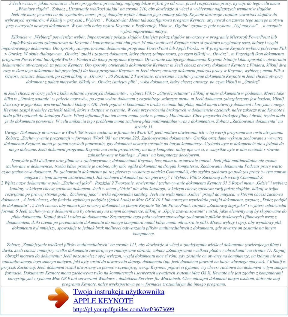 Jeeli nie masz pewnoci co do wymiarów, moesz przyj domylny wybór i dokona jego zmiany póniej. Keynote dostosuje rozmiar zawartoci slajdów do wybranych wymiarów. 4 Kliknij w przycisk,,wybierz".