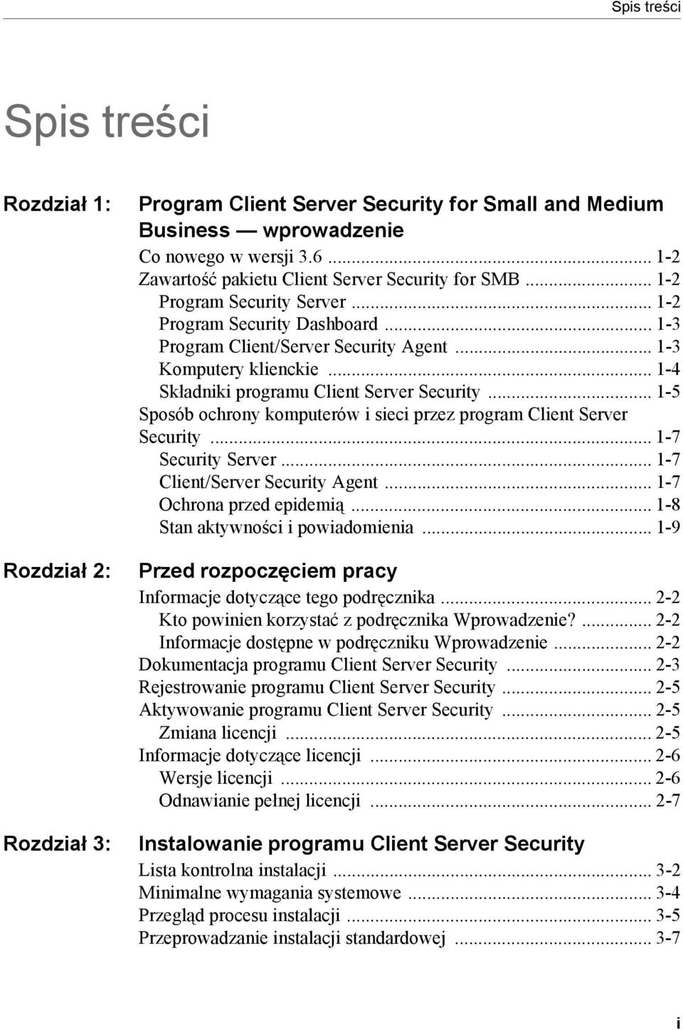 .. 1-4 Składniki programu Client Server Security... 1-5 Sposób ochrony komputerów i sieci przez program Client Server Security... 1-7 Security Server... 1-7 Client/Server Security Agent.