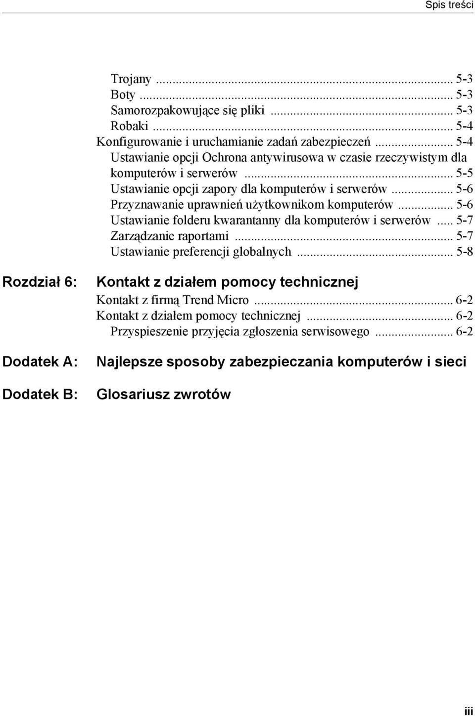 .. 5-6 Przyznawanie uprawnień użytkownikom komputerów... 5-6 Ustawianie folderu kwarantanny dla komputerów i serwerów... 5-7 Zarządzanie raportami... 5-7 Ustawianie preferencji globalnych.