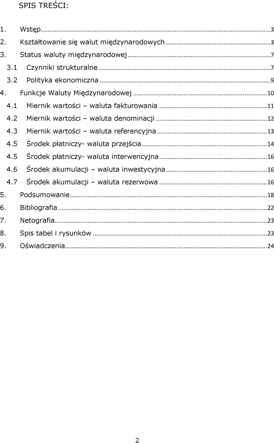 3 Miernik wartości waluta referencyjna... 13 4.5 Środek płatniczy- waluta przejścia... 14 4.5 Środek płatniczy- waluta interwencyjna... 16 4.