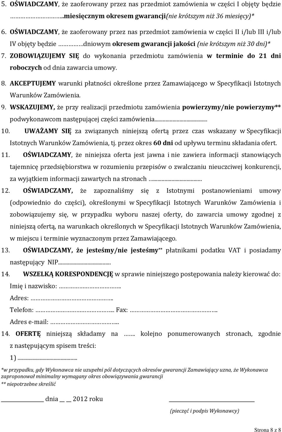 ZOBOWIĄZUJEMY SIĘ do wykonania przedmiotu zamówienia w terminie do 2 dni roboczych od dnia zawarcia umowy. 8.