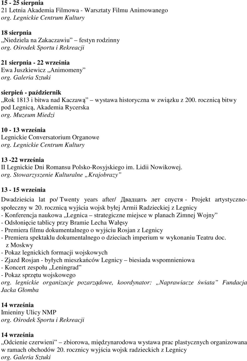 rocznicą bitwy pod Legnicą, Akademia Rycerska 10-13 września Legnickie Conversatorium Organowe 13-22 września II Legnickie Dni Romansu Polsko-Rosyjskiego im. Lidii Nowikowej. org.