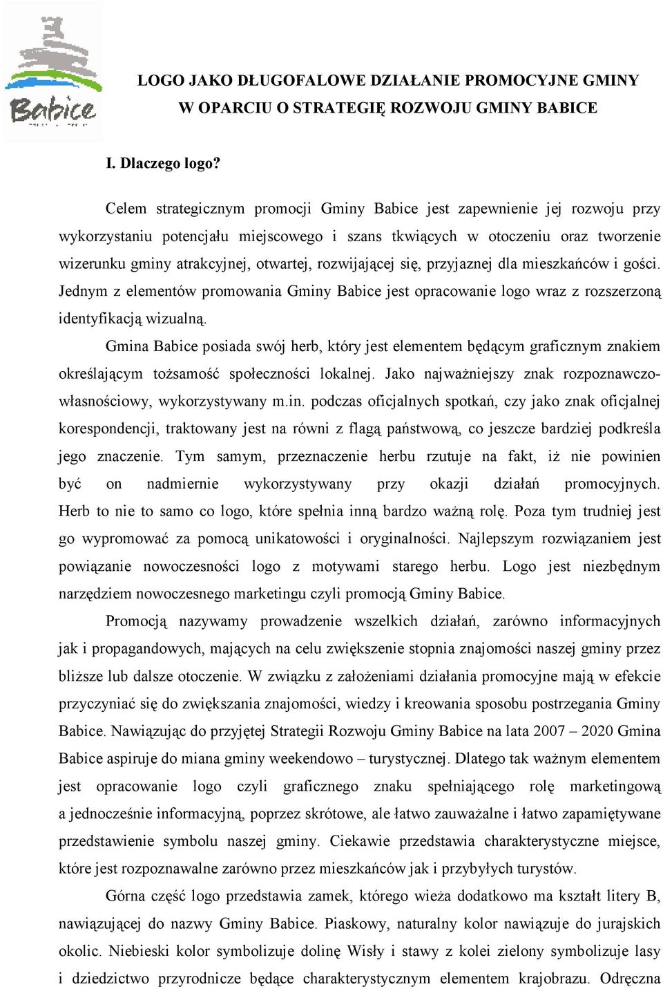 rozwijającej się, przyjaznej dla mieszkańców i gości. Jednym z elementów promowania Gminy Babice jest opracowanie logo wraz z rozszerzoną identyfikacją wizualną.