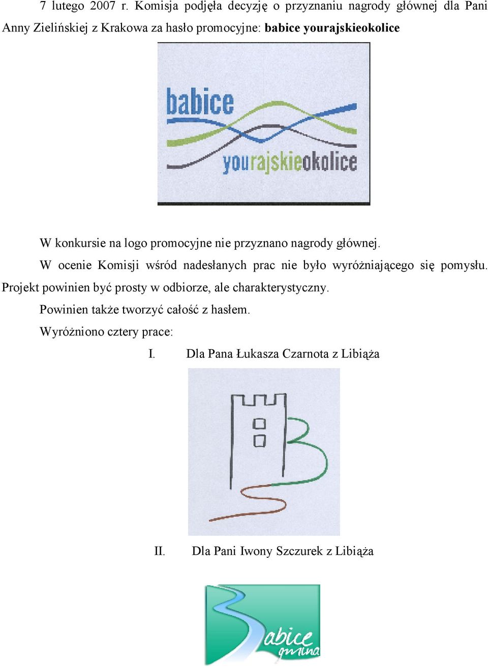 yourajskieokolice W konkursie na logo promocyjne nie przyznano nagrody głównej.