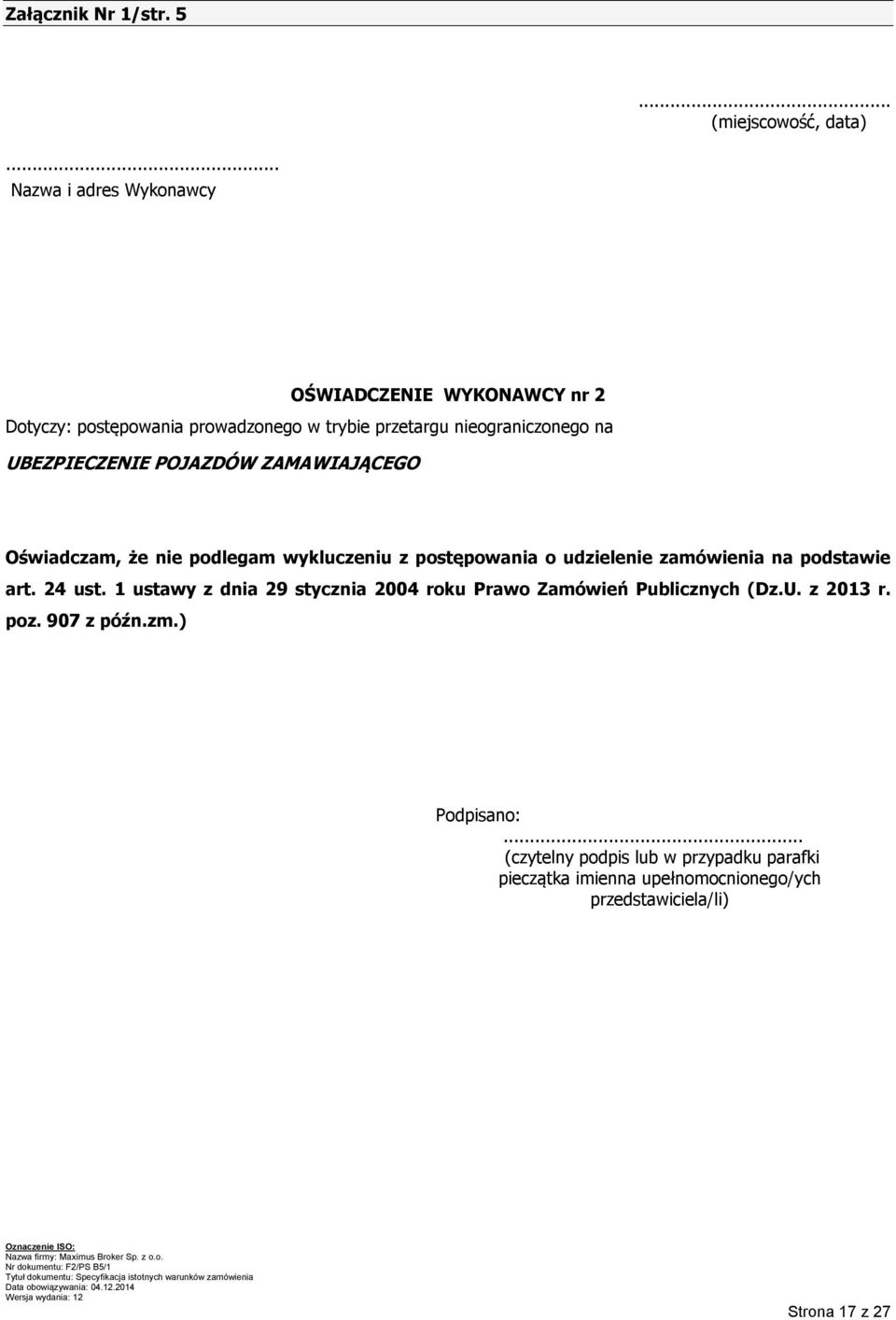UBEZPIECZENIE POJAZDÓW ZAMAWIAJĄCEGO Oświadczam, że nie podlegam wykluczeniu z postępowania o udzielenie zamówienia na podstawie art.