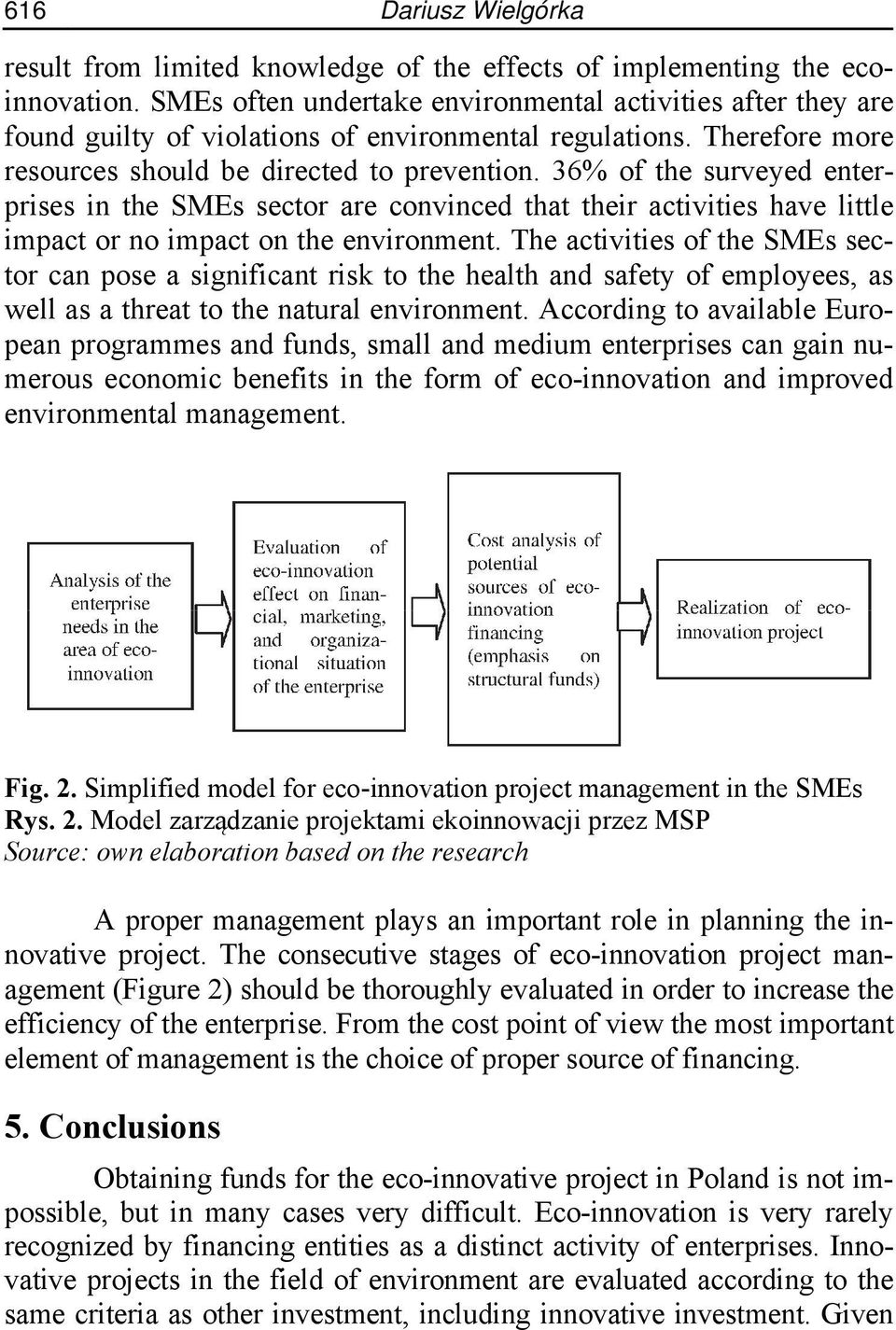 36% of the surveyed enterprises in the SMEs sector are convinced that their activities have little impact or no impact on the environment.