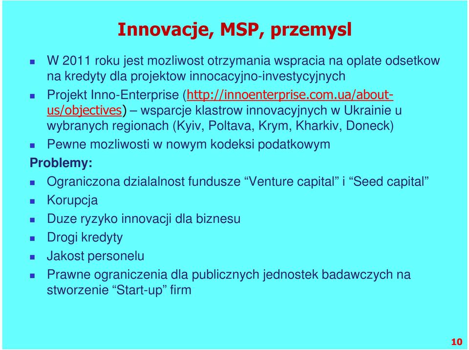 ua/aboutus/objectives) wsparcje klastrow innovacyjnych w Ukrainie u wybranych regionach (Kyiv, Poltava, Krym, Kharkiv, Doneck) Pewne mozliwosti w