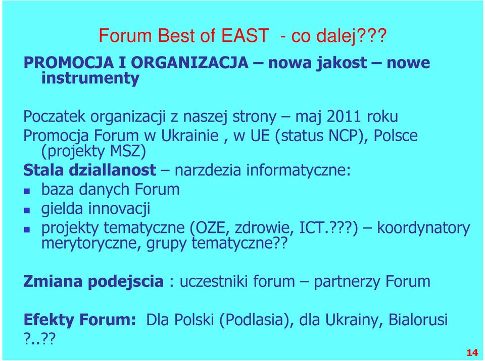 Ukrainie, w UE (status NCP), Polsce (projekty MSZ) Stala dziallanost narzdezia informatyczne: baza danych Forum gielda
