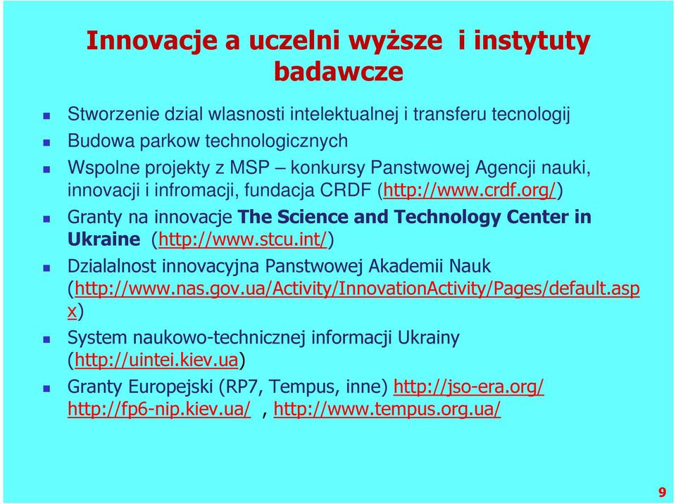 org/) Granty na innovacje The Science and Technology Center in Ukraine (http://www.stcu.int/) Dzialalnost innovacyjna Panstwowej Akademii Nauk (http://www.nas.gov.