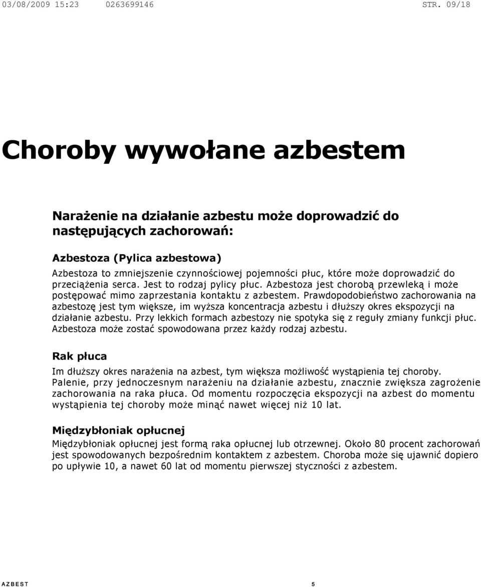 które może doprowadzić do przeciążenia serca. Jest to rodzaj pylicy płuc. Azbestoza jest chorobą przewleką i może postępować mimo zaprzestania kontaktu z azbestem.