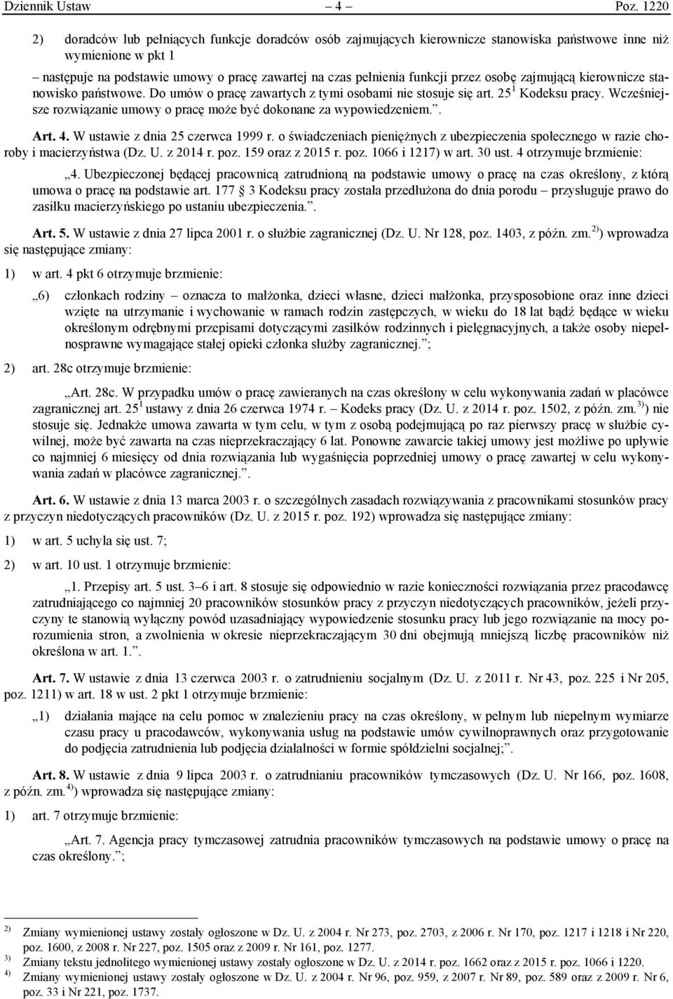 przez osobę zajmującą kierownicze stanowisko państwowe. Do umów o pracę zawartych z tymi osobami nie stosuje się art. 25 1 Kodeksu pracy.