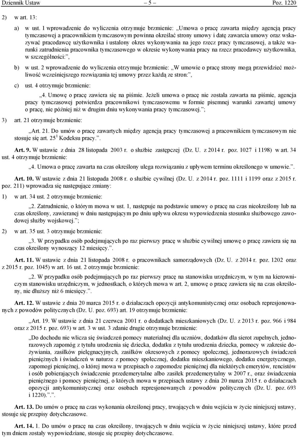 pracodawcę użytkownika i ustalony okres wykonywania na jego rzecz pracy tymczasowej, a także warunki zatrudnienia pracownika tymczasowego w okresie wykonywania pracy na rzecz pracodawcy użytkownika,