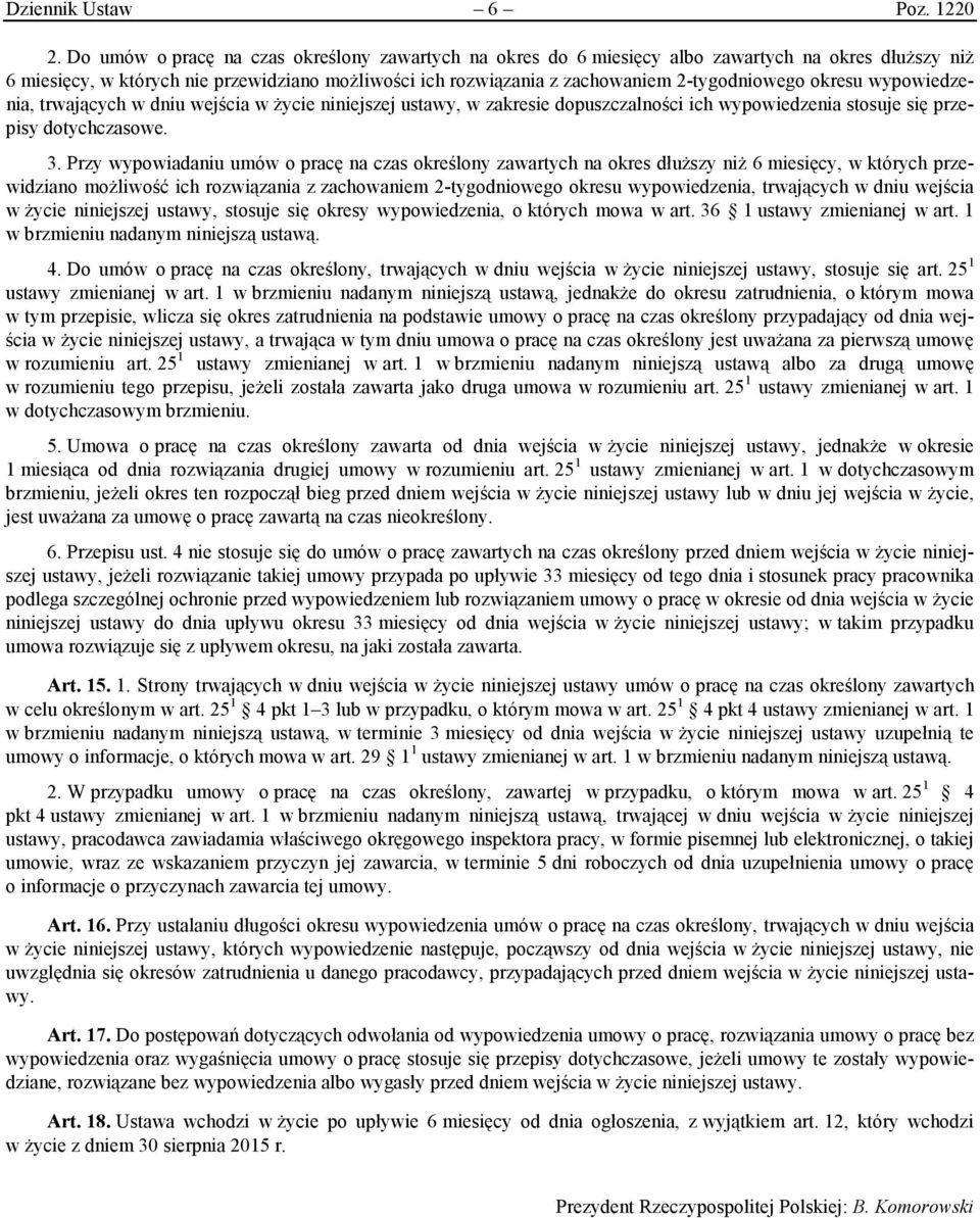 okresu wypowiedzenia, trwających w dniu wejścia w życie niniejszej ustawy, w zakresie dopuszczalności ich wypowiedzenia stosuje się przepisy dotychczasowe. 3.