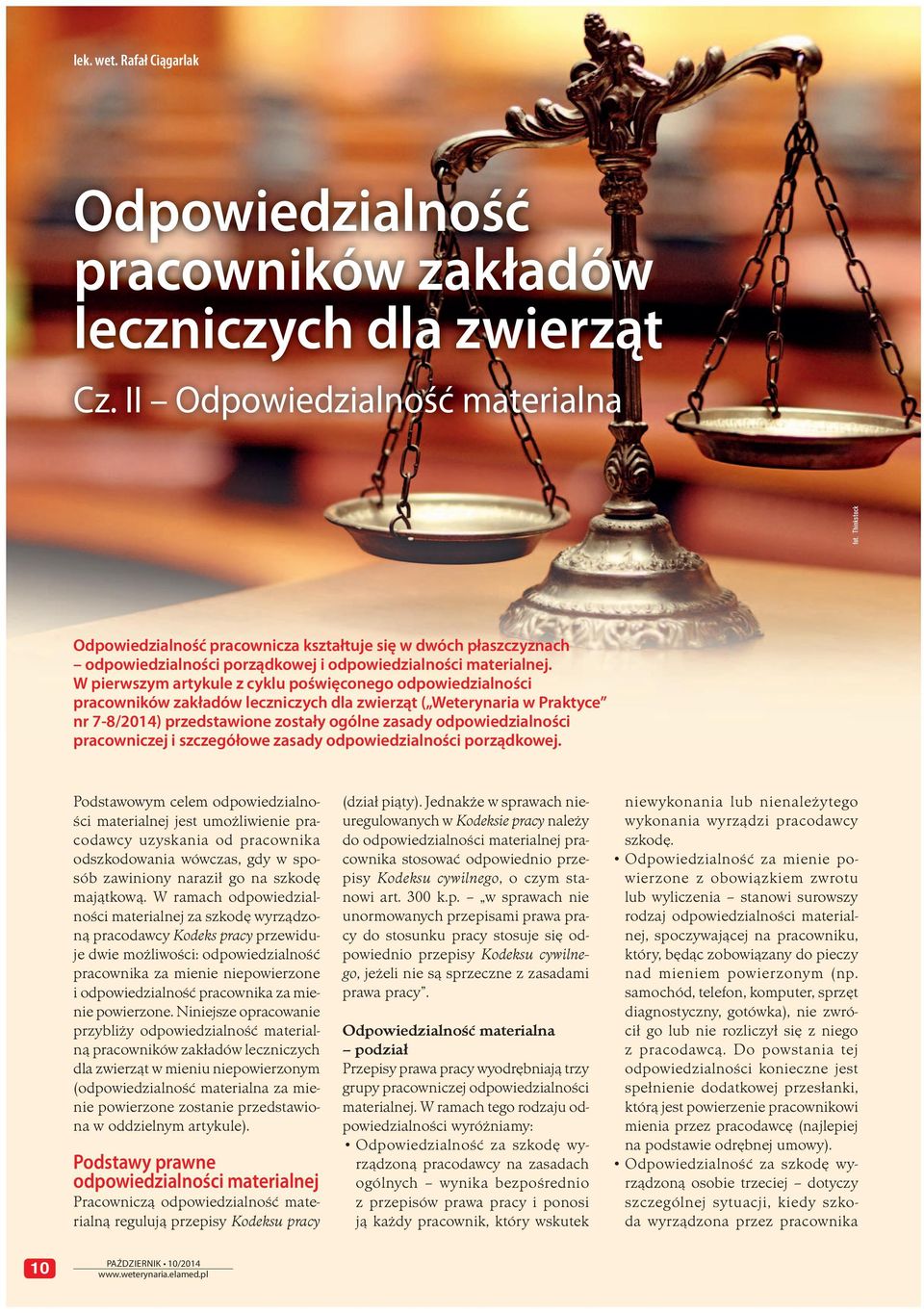 W pierwszym artykule z cyklu poświęconego odpowiedzialności pracowników zakładów leczniczych dla zwierząt ( Weterynaria w Praktyce nr 7-8/2014) przedstawione zostały ogólne zasady odpowiedzialności