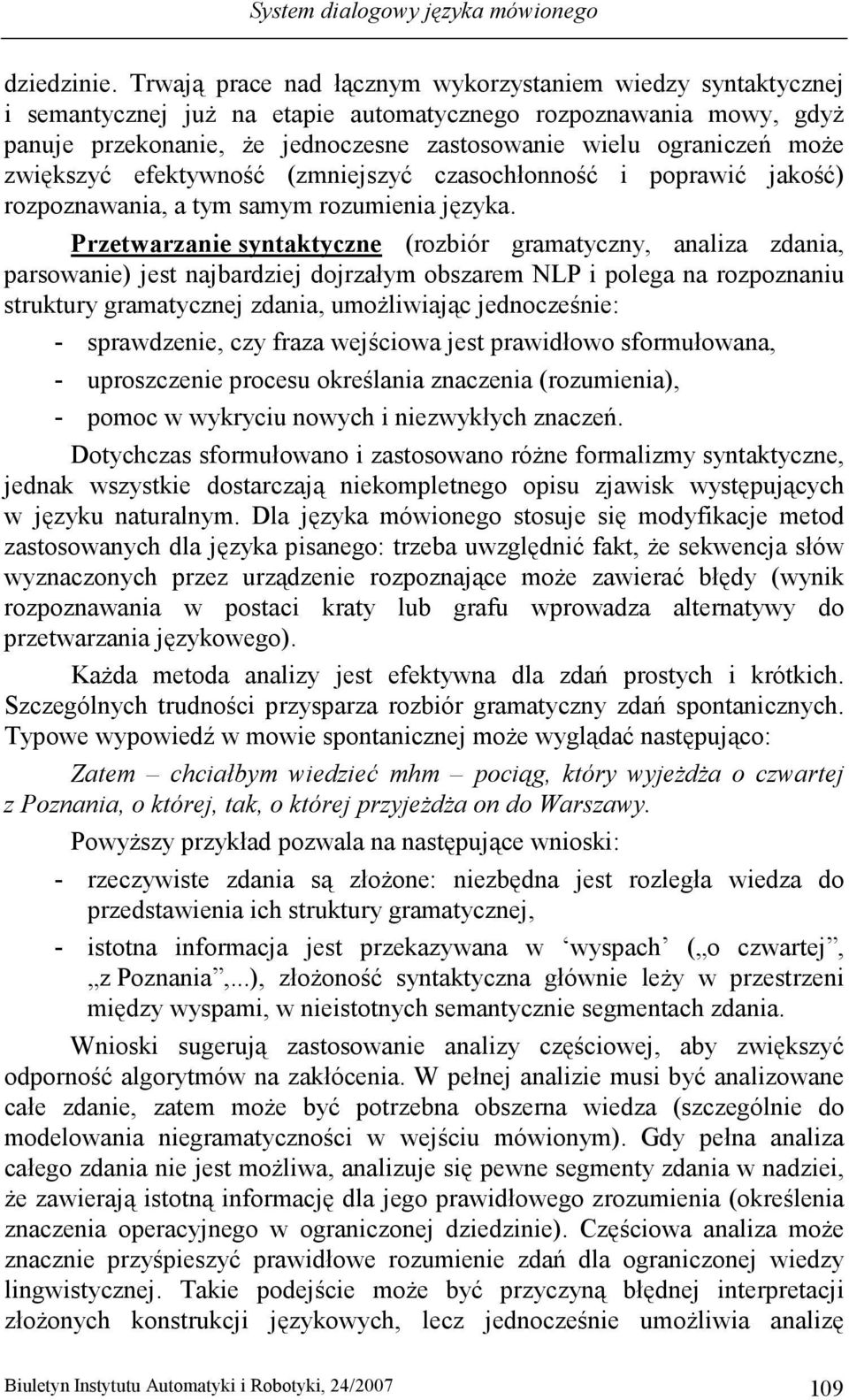 zwiększyć efektywność (zmniejszyć czasochłonność i poprawić jakość) rozpoznawania, a tym samym rozumienia języka.