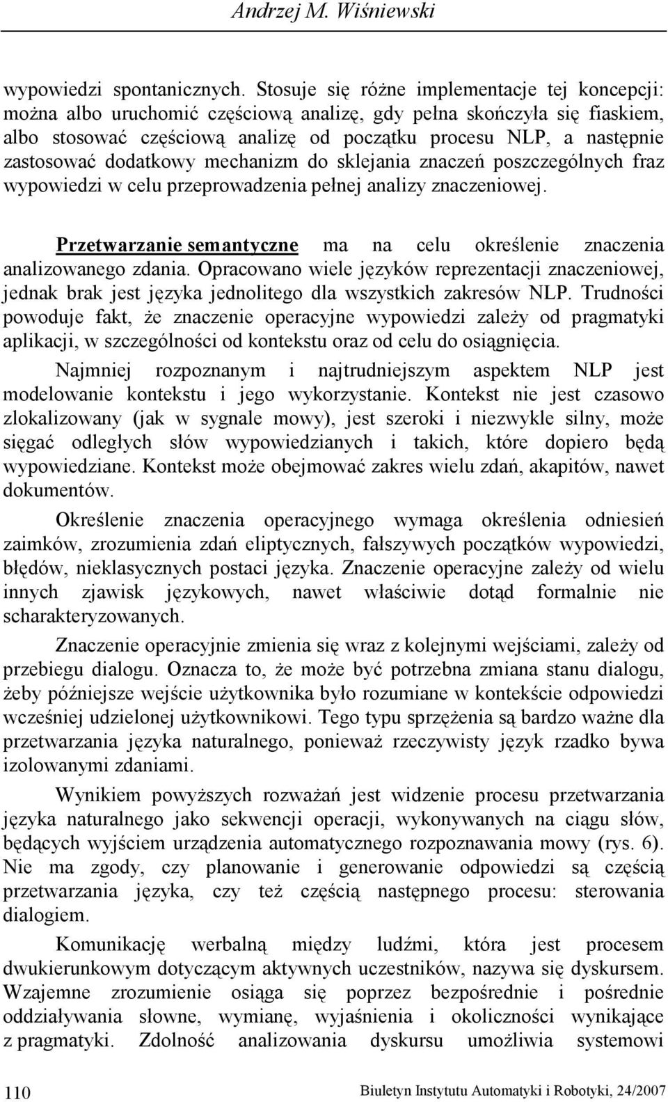 zastosować dodatkowy mechanizm do sklejania znaczeń poszczególnych fraz wypowiedzi w celu przeprowadzenia pełnej analizy znaczeniowej.