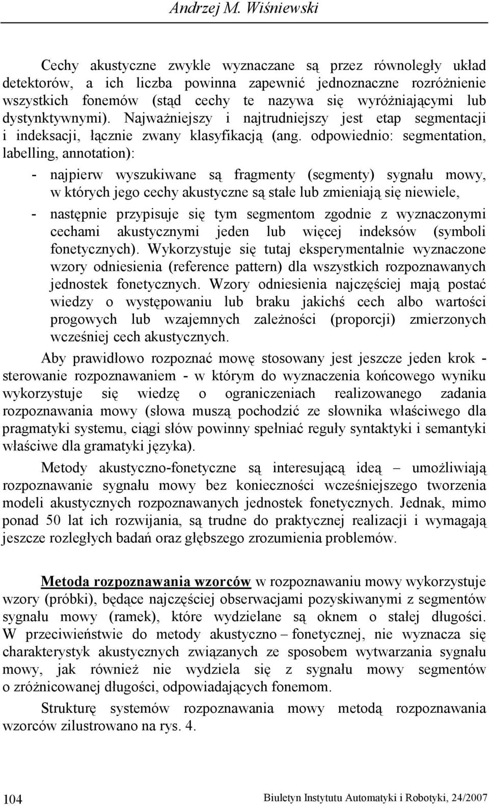 lub dystynktywnymi). NajwaŜniejszy i najtrudniejszy jest etap segmentacji i indeksacji, łącznie zwany klasyfikacją (ang.