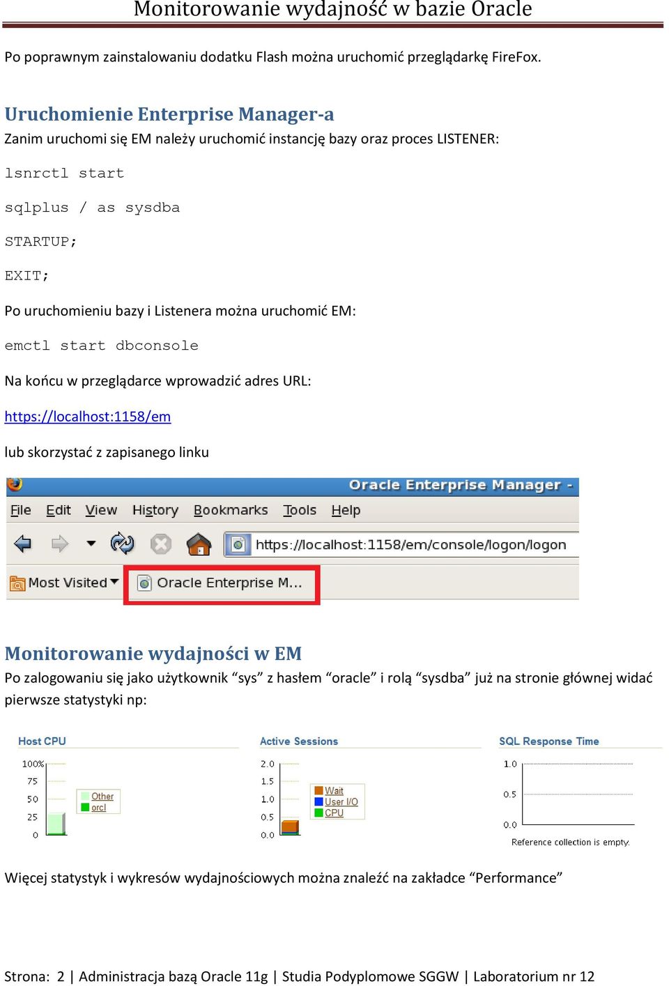 Listenera można uruchomić EM: emctl start dbconsole Na końcu w przeglądarce wprowadzić adres URL: https://localhost:1158/em lub skorzystać z zapisanego linku Monitorowanie wydajności