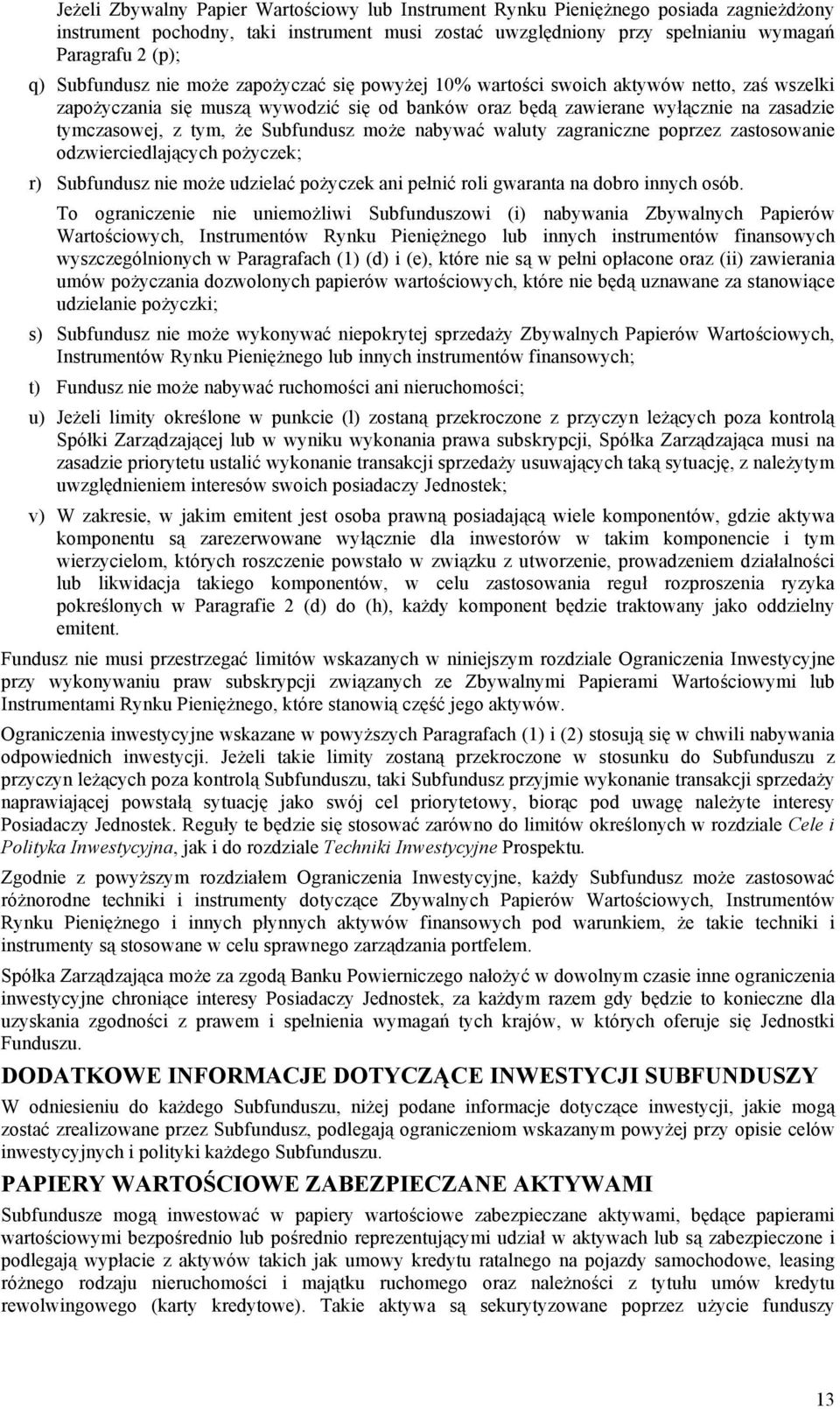 że Subfundusz może nabywać waluty zagraniczne poprzez zastosowanie odzwierciedlających pożyczek; r) Subfundusz nie może udzielać pożyczek ani pełnić roli gwaranta na dobro innych osób.