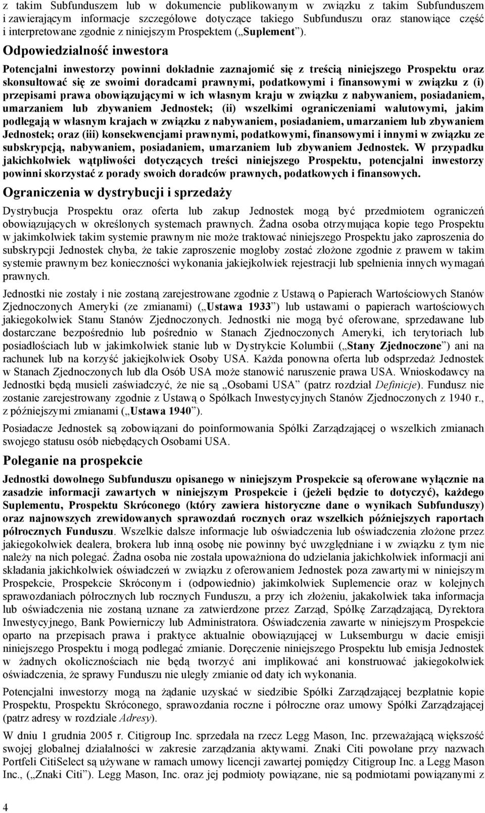 Odpowiedzialność inwestora Potencjalni inwestorzy powinni dokładnie zaznajomić się z treścią niniejszego Prospektu oraz skonsultować się ze swoimi doradcami prawnymi, podatkowymi i finansowymi w