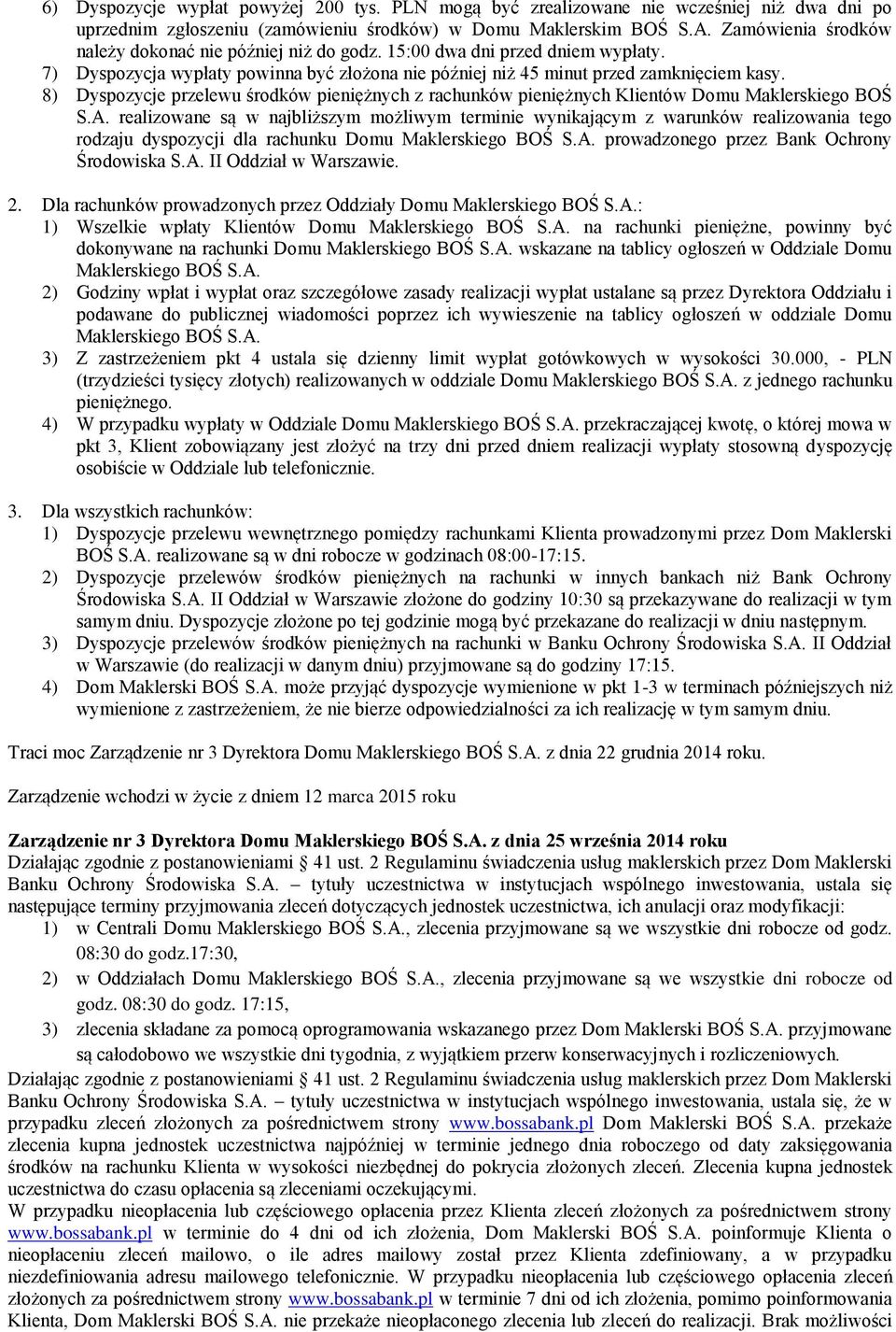 8) Dyspozycje przelewu środków pieniężnych z rachunków pieniężnych Klientów Domu Maklerskiego BOŚ S.A.