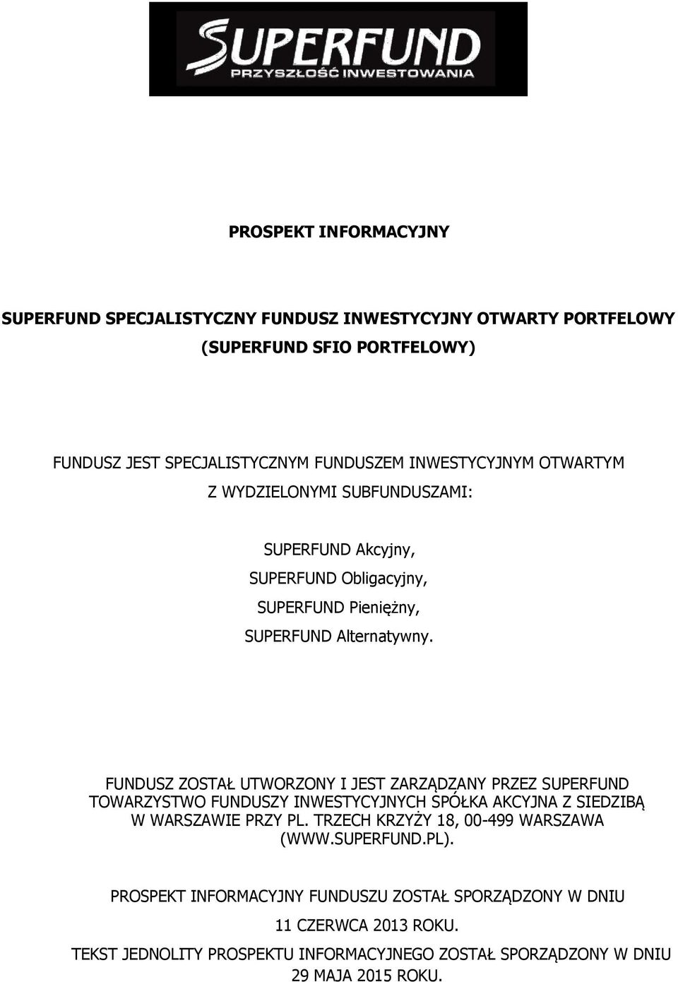 FUNDUSZ ZOSTAŁ UTWORZONY I JEST ZARZĄDZANY PRZEZ SUPERFUND TOWARZYSTWO FUNDUSZY INWESTYCYJNYCH SPÓŁKA AKCYJNA Z SIEDZIBĄ W WARSZAWIE PRZY PL.