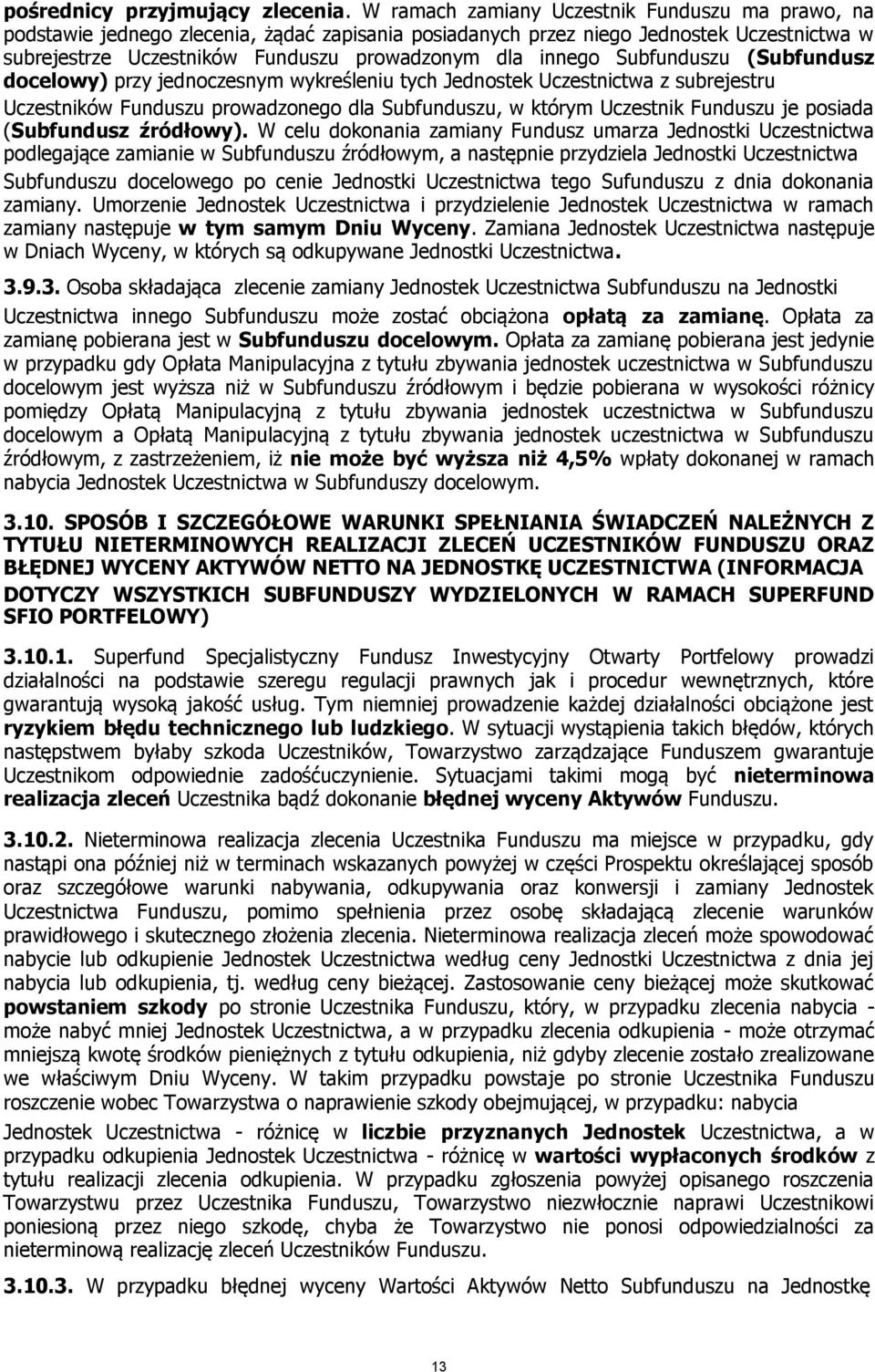 Subfunduszu (Subfundusz docelowy) przy jednoczesnym wykreśleniu tych Jednostek Uczestnictwa z subrejestru Uczestników Funduszu prowadzonego dla Subfunduszu, w którym Uczestnik Funduszu je posiada