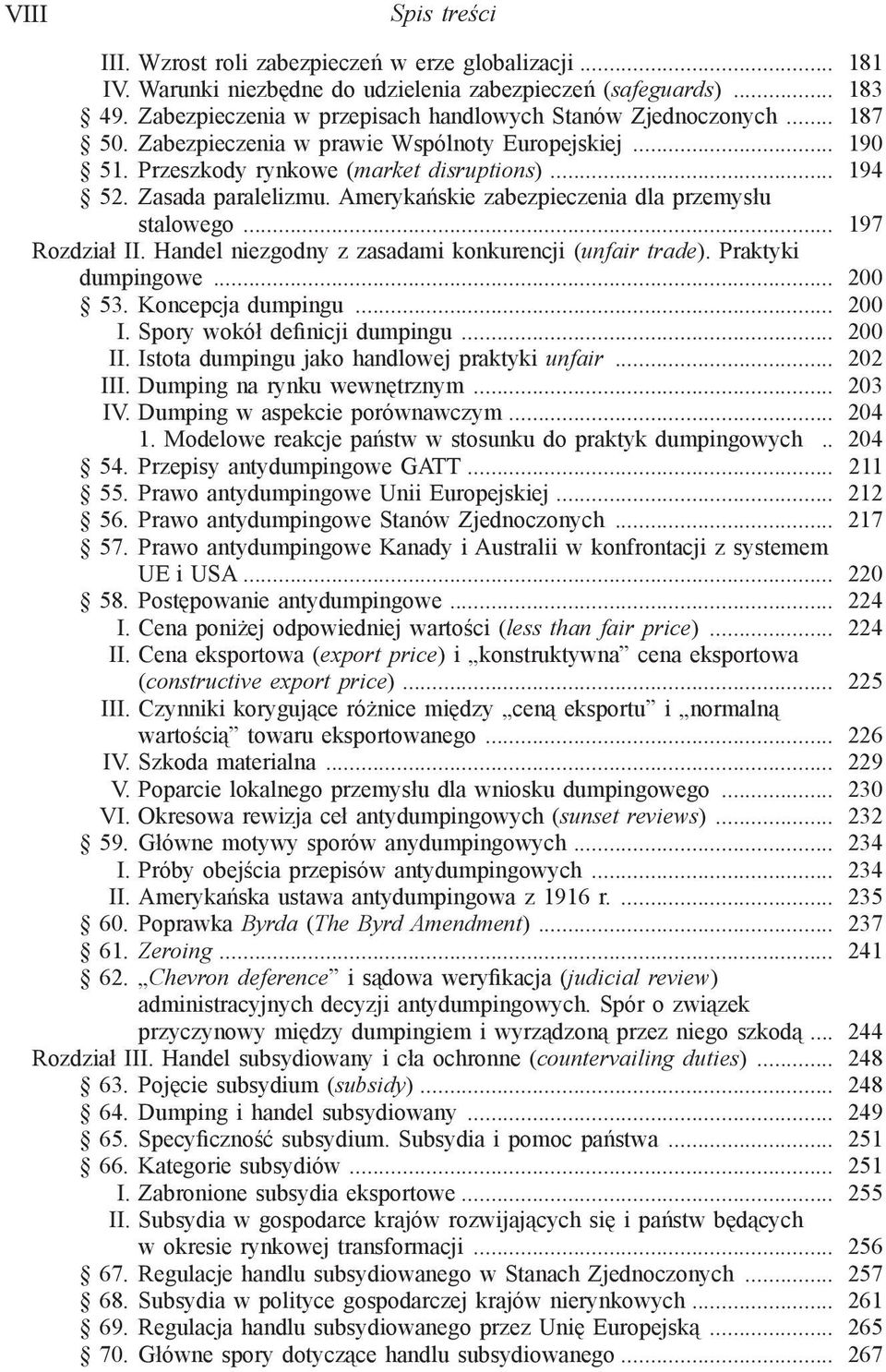 Amerykańskie zabezpieczenia dla przemysłu stalowego... 197 Rozdział II. Handel niezgodny z zasadami konkurencji (unfair trade). Praktyki dumpingowe... 200 53. Koncepcja dumpingu... 200 I.