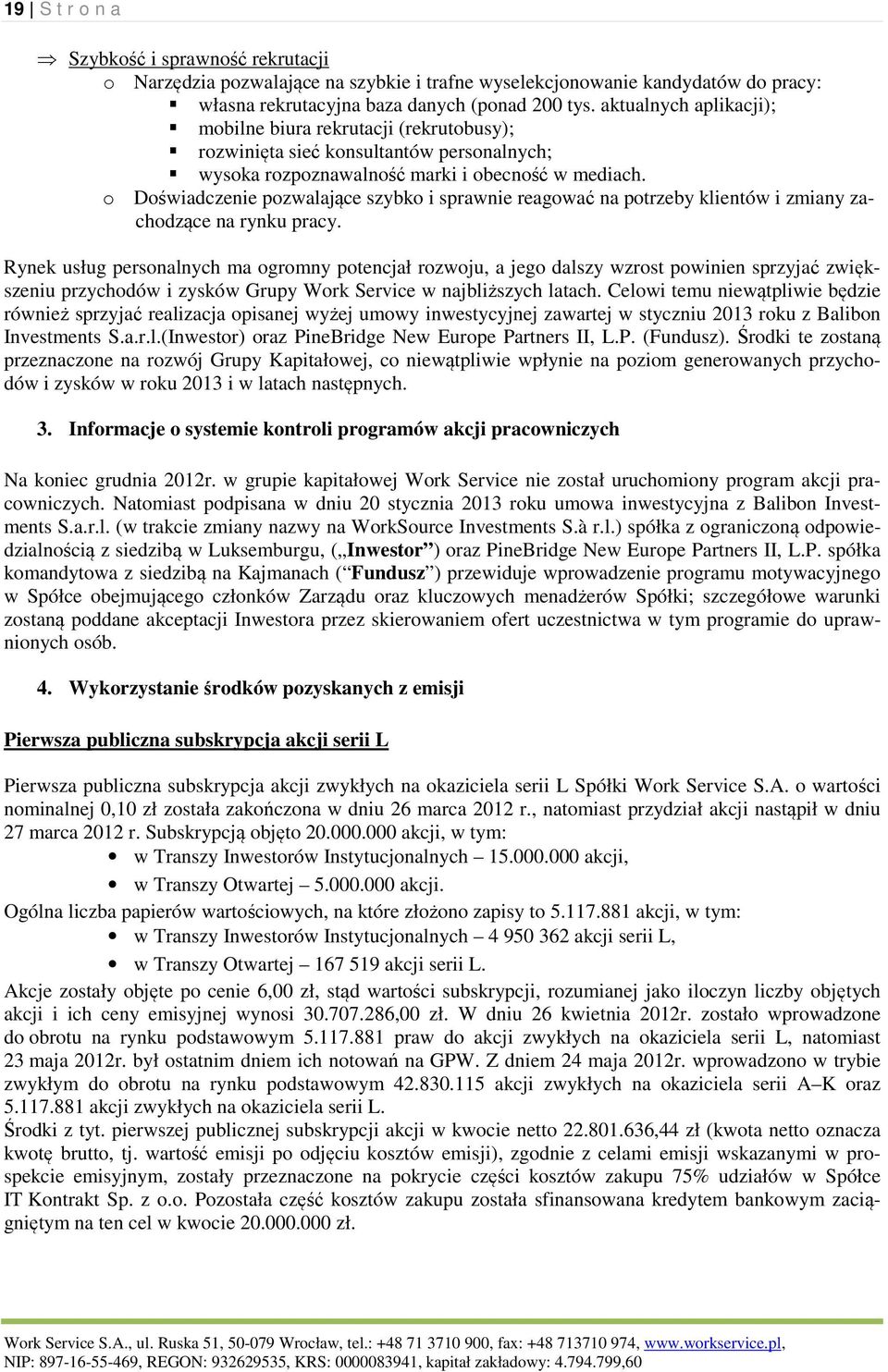 o Doświadczenie pozwalające szybko i sprawnie reagować na potrzeby klientów i zmiany zachodzące na rynku pracy.