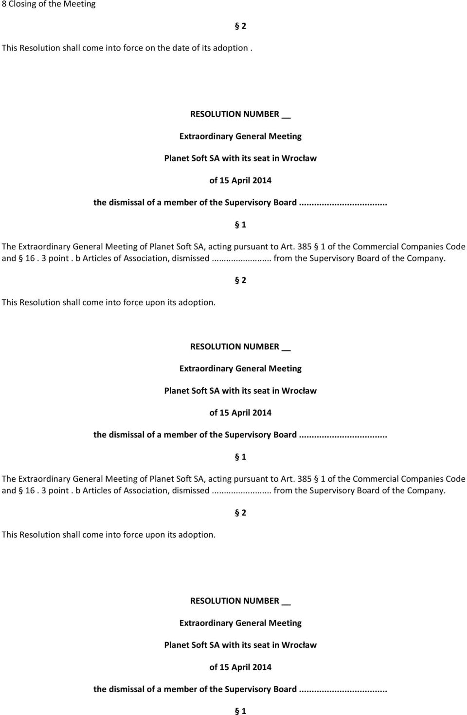 This Resolution shall come into force upon its adoption. the dismissal of a member of the Supervisory Board. This Resolution shall come into force upon its adoption.