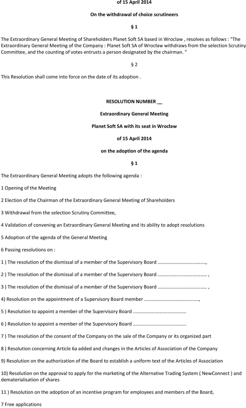 on the adoption of the agenda The adopts the following agenda : 1 Opening of the Meeting 2 Election of the Chairman of the of Shareholders 3 Withdrawal from the selection Scrutiny Committee, 4