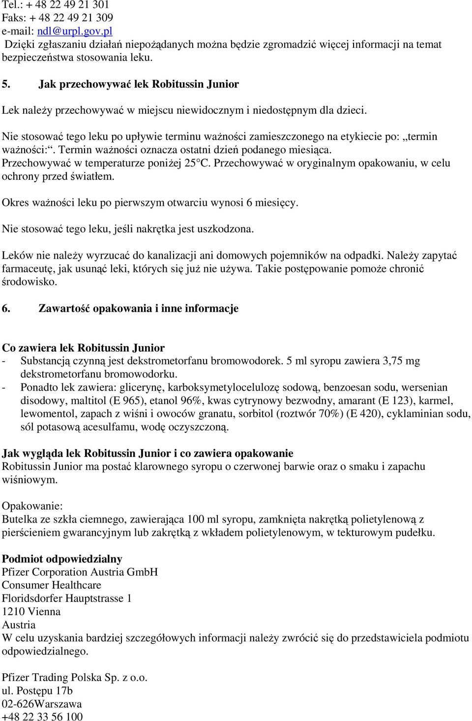 Nie stosować tego leku po upływie terminu ważności zamieszczonego na etykiecie po: termin ważności:. Termin ważności oznacza ostatni dzień podanego miesiąca. Przechowywać w temperaturze poniżej 25 C.