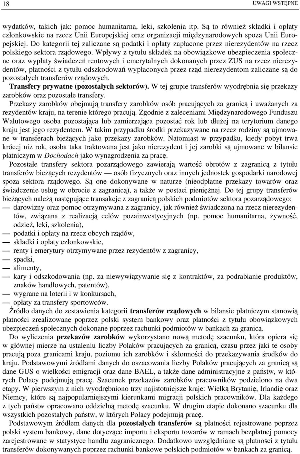 Do kategorii tej zaliczane są podatki i opłaty zapłacone przez nierezydentów na rzecz polskiego sektora rządowego.
