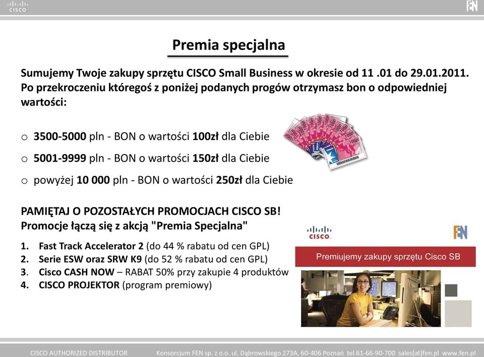 BON o wartości 150zł dla Ciebie o powyżej 10 000 pln - BON o wartości 250zł dla Ciebie PAMIĘTAJ O POZOSTAŁYCH PROMOCJACH CISCO SB!