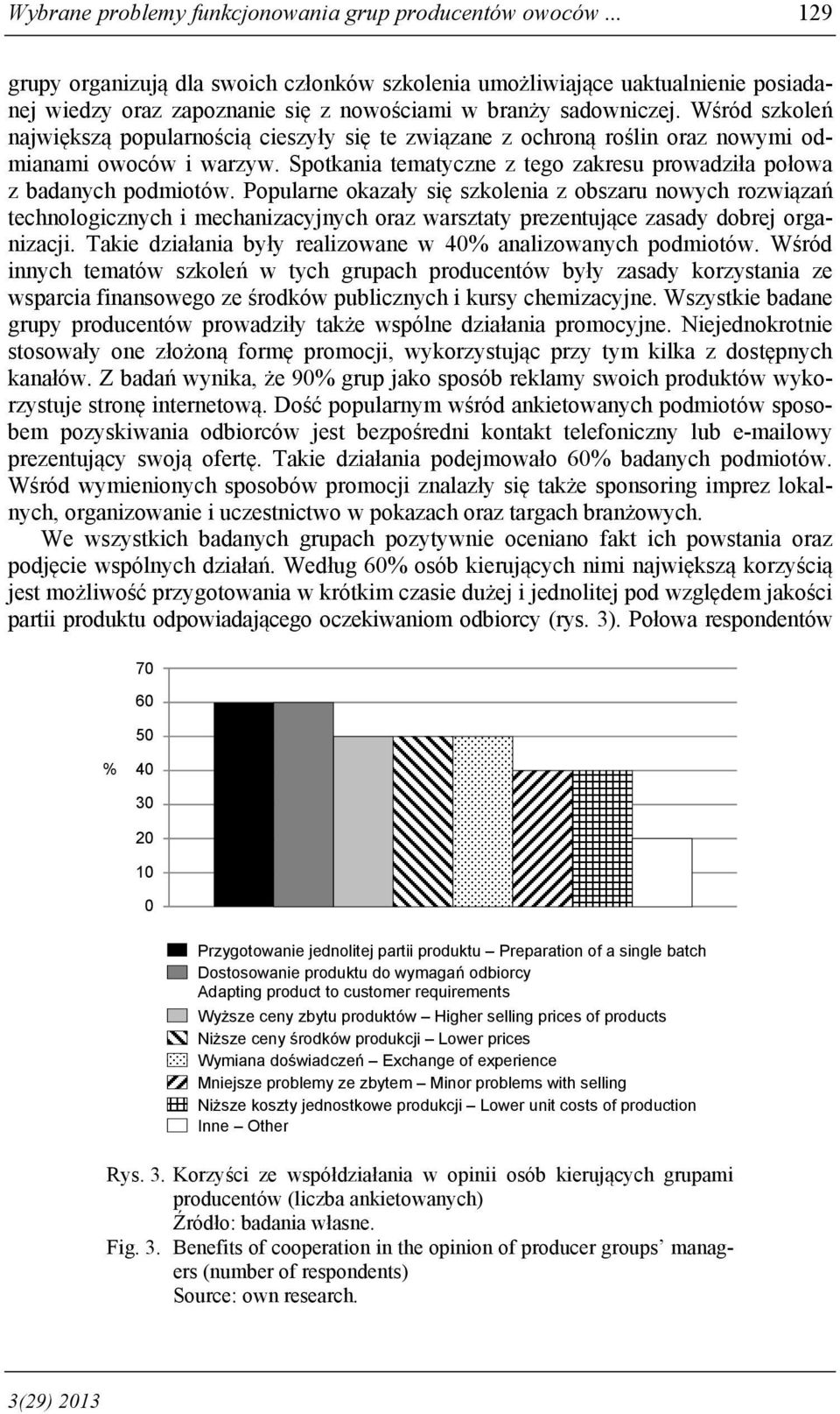 Wśród szkoleń największą popularnością cieszyły się te związane z ochroną roślin oraz nowymi odmianami owoców i warzyw. Spotkania tematyczne z tego zakresu prowadziła połowa z badanych podmiotów.