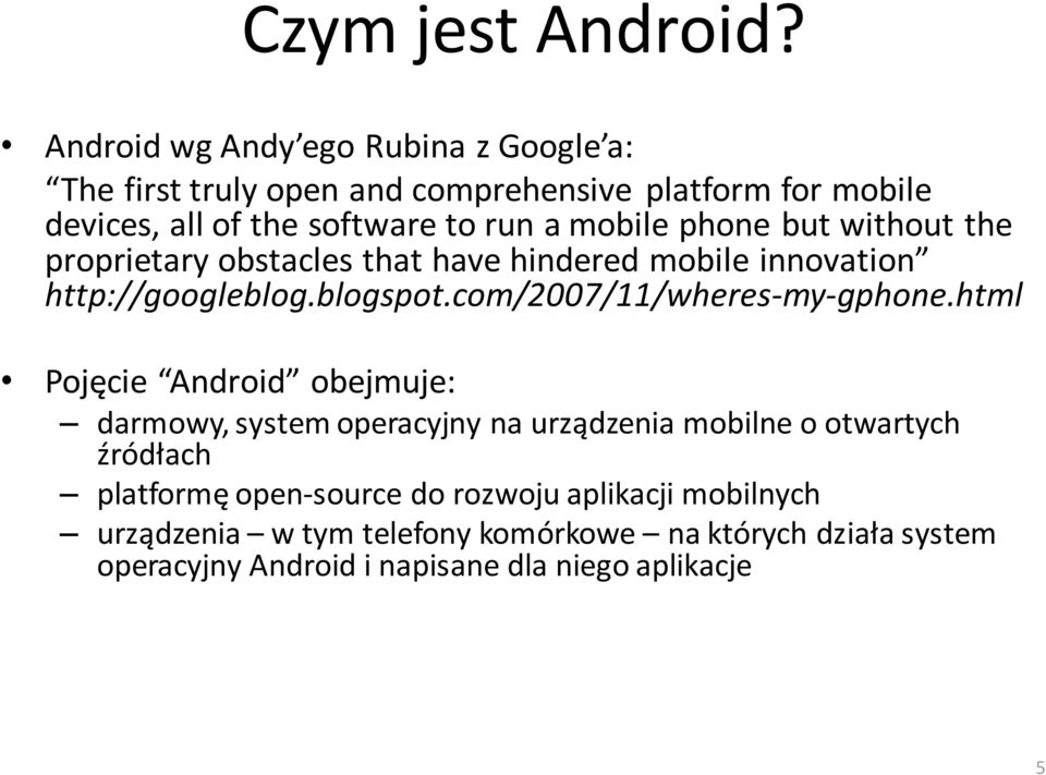 mobile phone but without the proprietary obstacles that have hindered mobile innovation http://googleblog.blogspot.