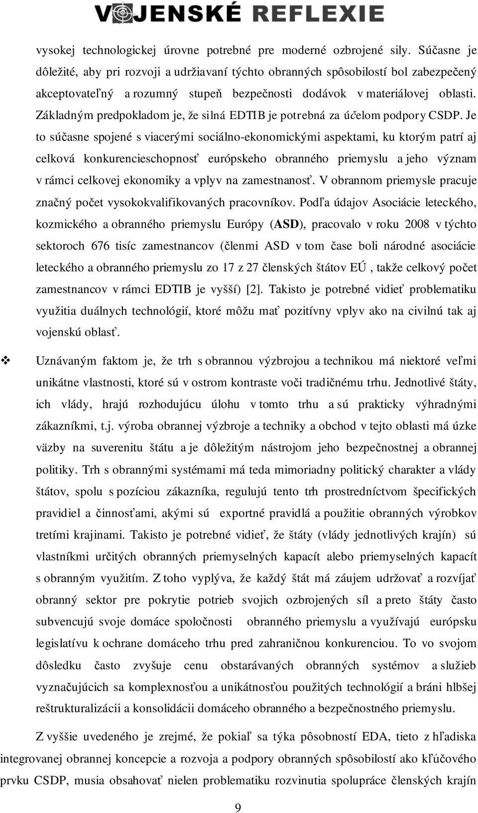 Základným predpokladom je, že silná EDTIB je potrebná za ú elom podpory CSDP.