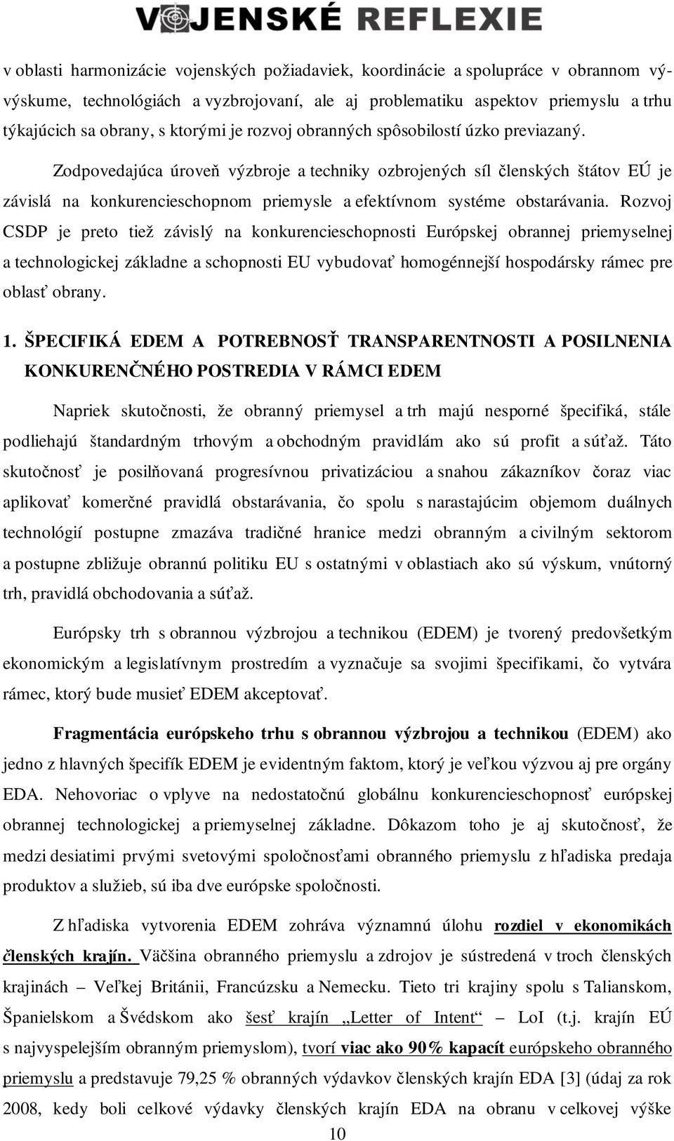 Zodpovedajúca úrove výzbroje a techniky ozbrojených síl lenských štátov EÚ je závislá na konkurencieschopnom priemysle a efektívnom systéme obstarávania.