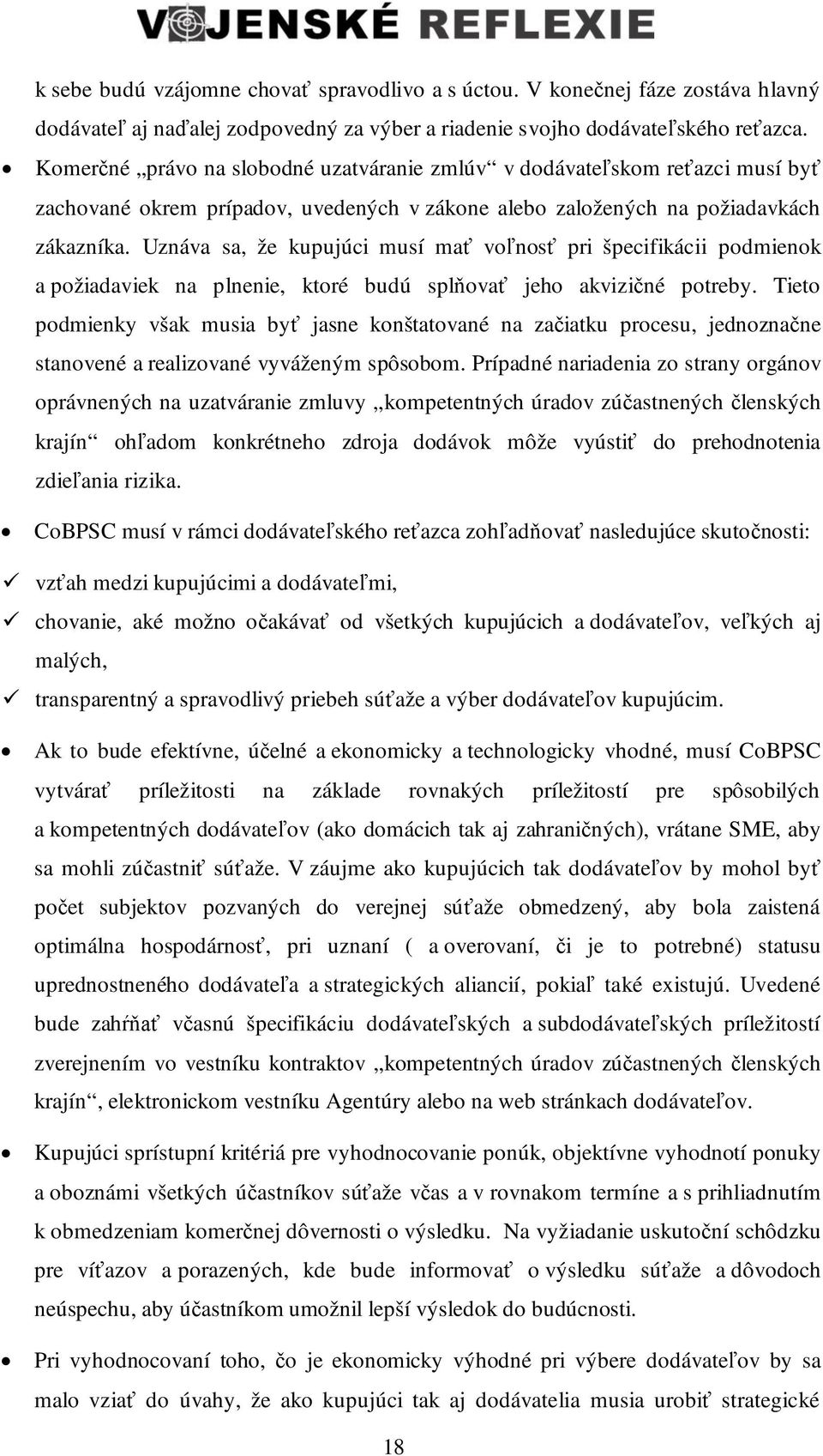 Uznáva sa, že kupujúci musí ma vo nos pri špecifikácii podmienok a požiadaviek na plnenie, ktoré budú spl ova jeho akvizi né potreby.