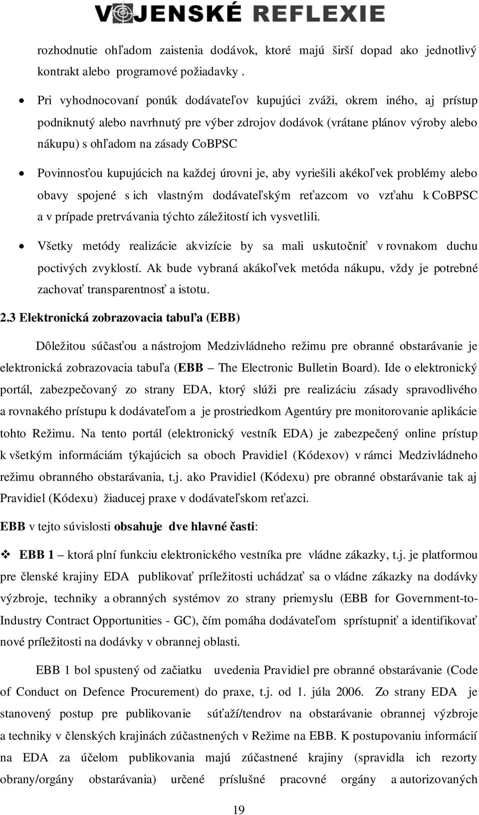 Povinnos ou kupujúcich na každej úrovni je, aby vyriešili akéko vek problémy alebo obavy spojené s ich vlastným dodávate ským re azcom vo vz ahu k CoBPSC a v prípade pretrvávania týchto záležitostí