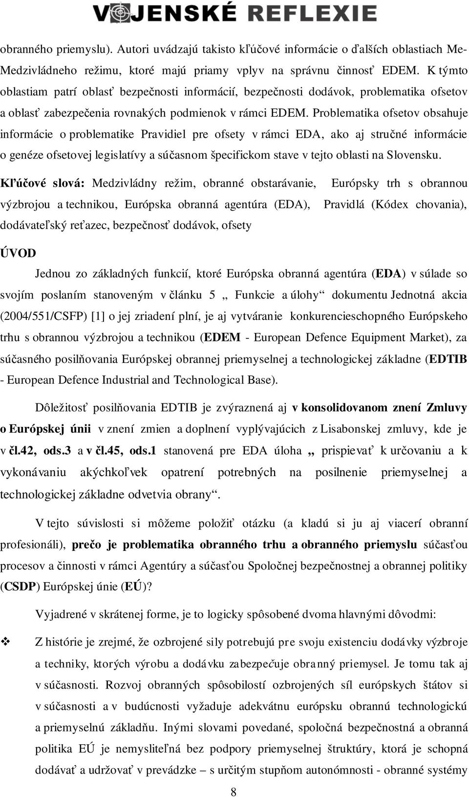 Problematika ofsetov obsahuje informácie o problematike Pravidiel pre ofsety v rámci EDA, ako aj stru né informácie o genéze ofsetovej legislatívy a sú asnom špecifickom stave v tejto oblasti na