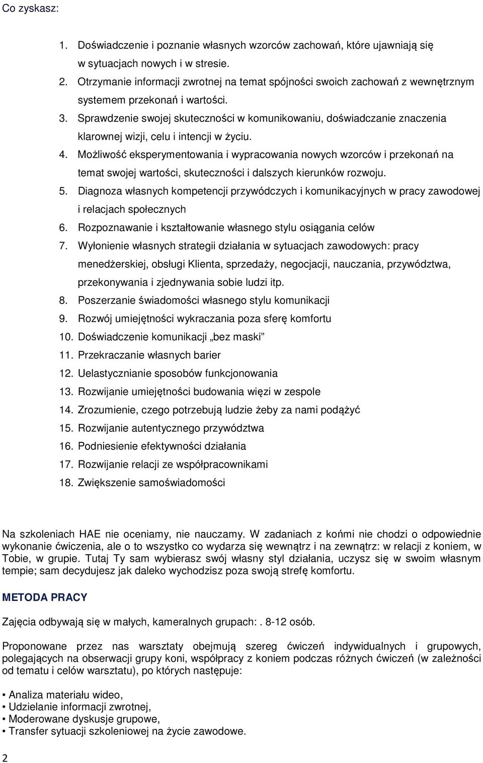 Sprawdzenie swojej skuteczności w komunikowaniu, doświadczanie znaczenia klarownej wizji, celu i intencji w życiu. 4.