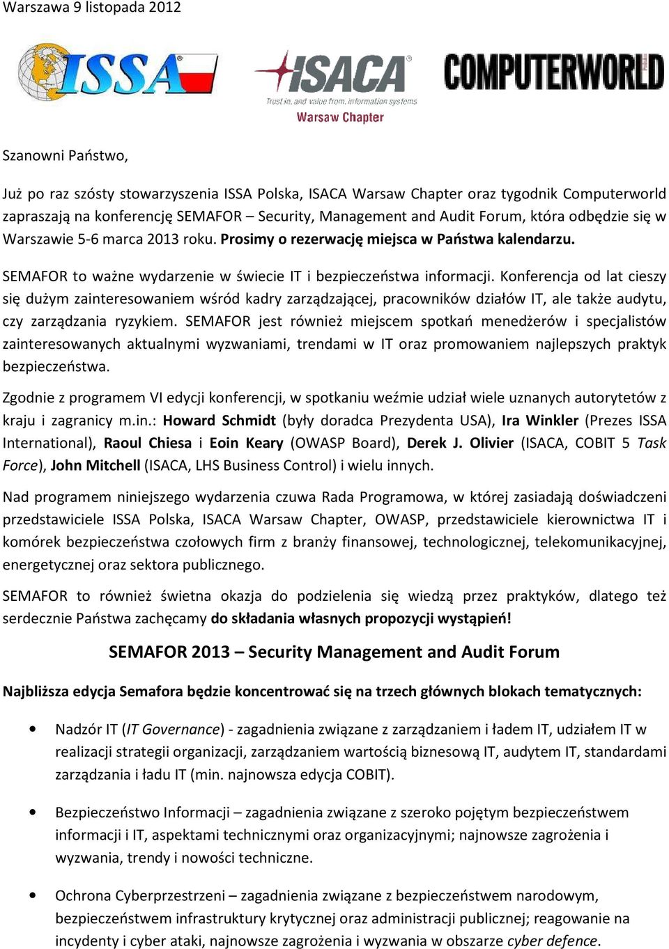 Konferencja od lat cieszy się dużym zainteresowaniem wśród kadry zarządzającej, pracowników działów IT, ale także audytu, czy zarządzania ryzykiem.