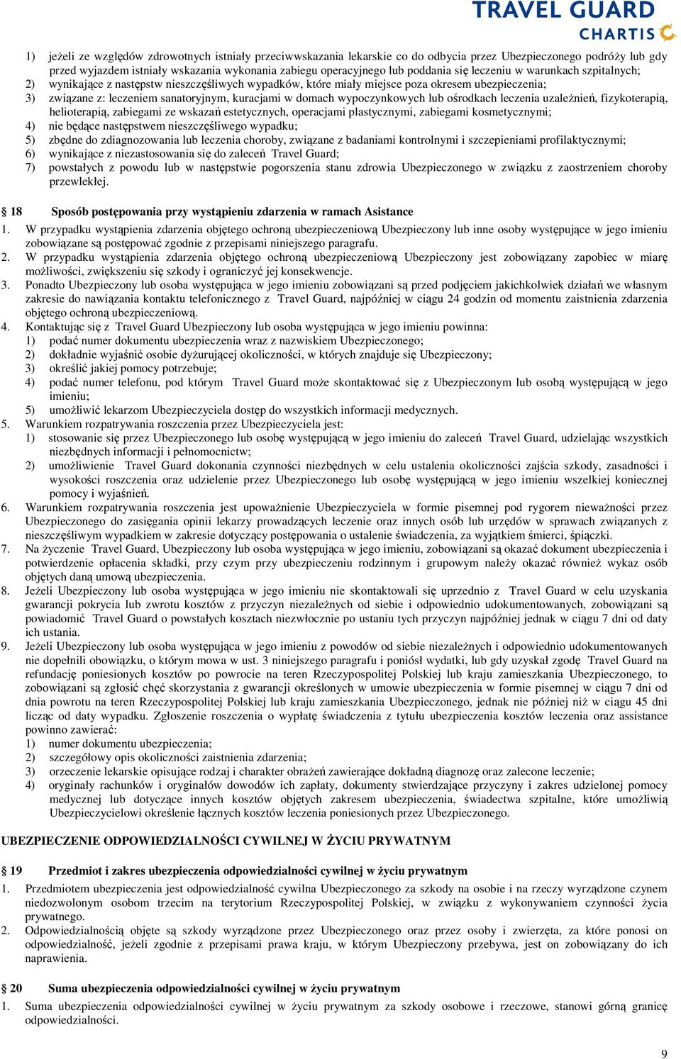 wypoczynkowych lub ośrodkach leczenia uzaleŝnień, fizykoterapią, helioterapią, zabiegami ze wskazań estetycznych, operacjami plastycznymi, zabiegami kosmetycznymi; 4) nie będące następstwem