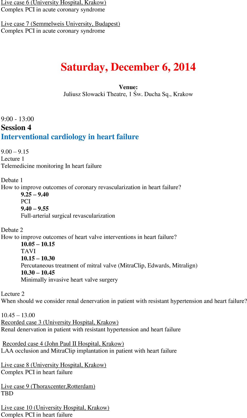 15 Lecture 1 Telemedicine monitoring In heart failure Debate 1 How to improve outcomes of coronary revascularization in heart failure? 9.25 9.40 PCI 9.40 9.