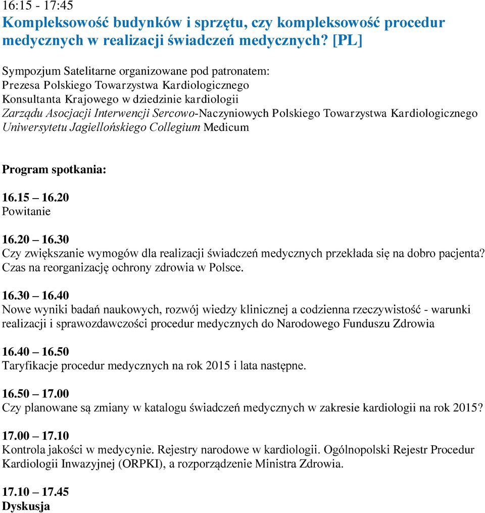 Sercowo-Naczyniowych Polskiego Towarzystwa Kardiologicznego Uniwersytetu Jagiellońskiego Collegium Medicum Program spotkania: 16.15 16.20 Powitanie 16.20 16.
