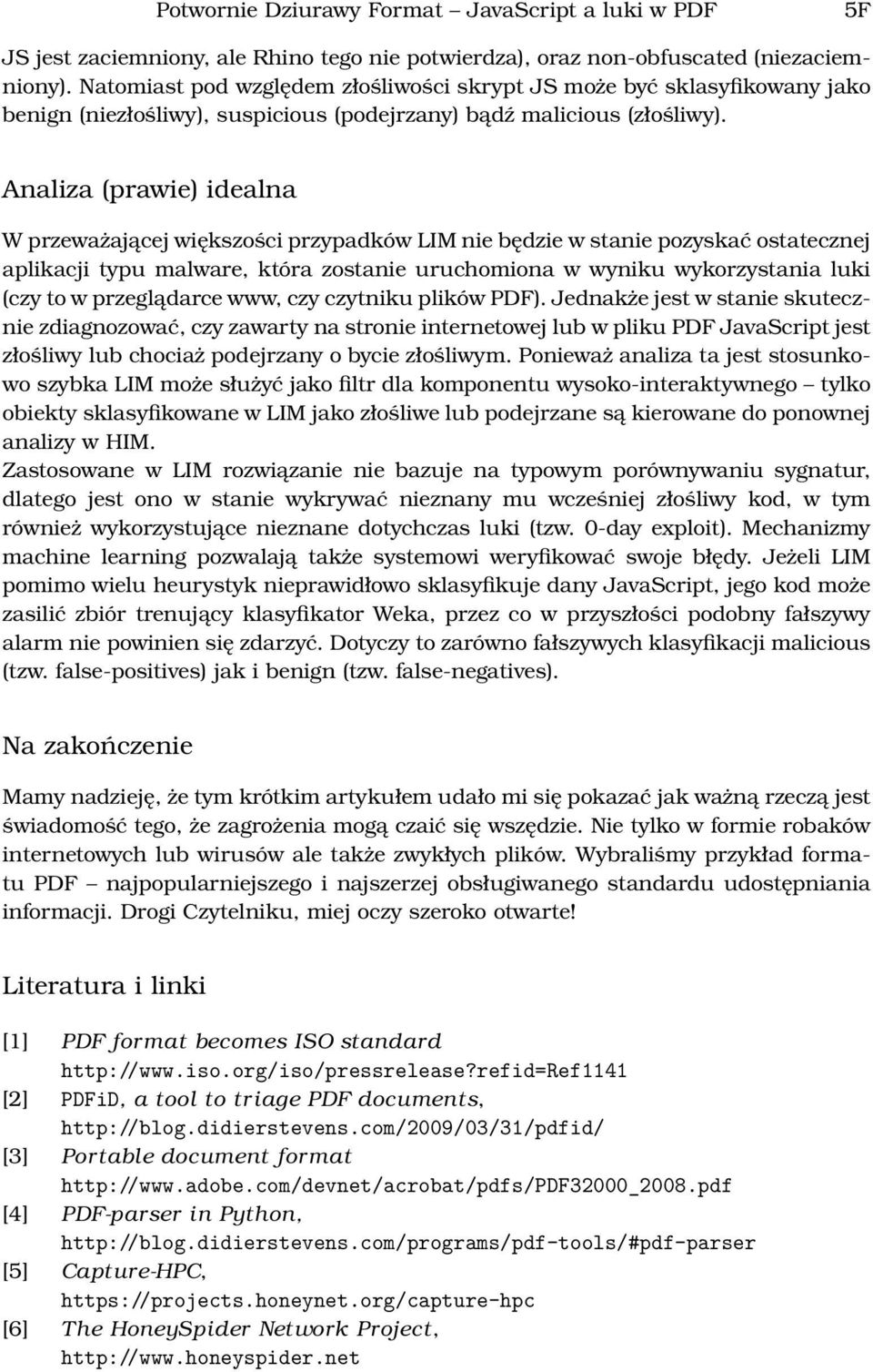Analiza (prawie) idealna W przeważającej większości przypadków LIM nie będzie w stanie pozyskać ostatecznej aplikacji typu malware, która zostanie uruchomiona w wyniku wykorzystania luki (czy to w