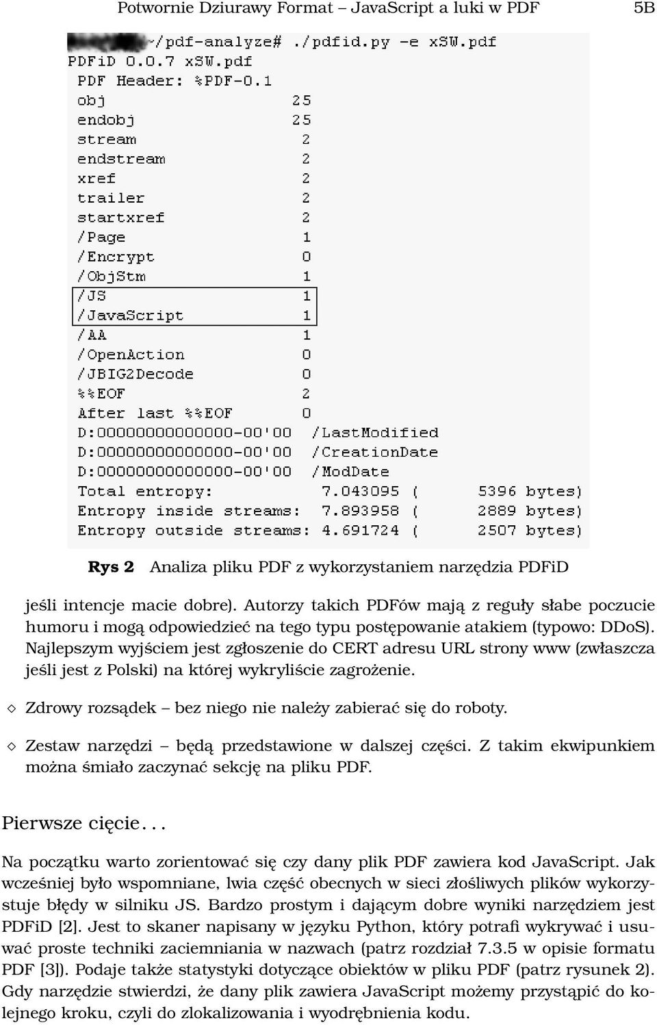 Najlepszym wyjściem jest zgłoszenie do CERT adresu URL strony www (zwłaszcza jeśli jest z Polski) na której wykryliście zagrożenie. Zdrowy rozsądek bez niego nie należy zabierać się do roboty.