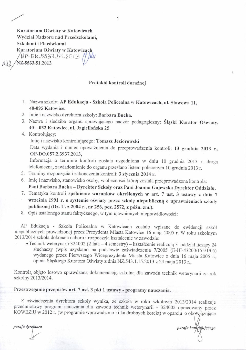 Kontrolujqcy: Imig i nazwisko kontrolujecego: Tomasz Jeziorotvski Data wydania i numer upowa2nienia do przeprowadzenia kontroli: 13 grudnia 2013 r.,, op-do.057.2.3937.